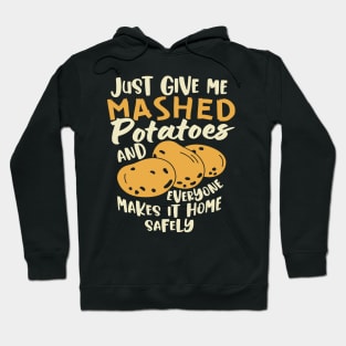 Just Give me the mashed potatoes... Funny Thanksgiving Hoodie